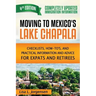 Moving to Mexico's Lake Chapala: Checklists, How-To's, and Practical Information and Advice for Expats and Retirees