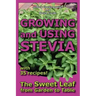 Growing and Using Stevia: The Sweet Leaf from Garden to Table with 35 Recipes