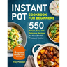 Instant Pot Cookbook for Beginners: 5-Ingredient Instant Pot Recipes - 550 Simple, Easy and Delicious Recipes for Your Electric Pressure Cooker