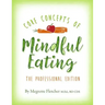 The Core Concepts of Mindful Eating: Professional Edition