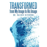 Transformed from My Image to His Image