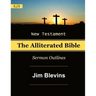 The Alliterated Bible - KJV - New Testament - Matthew-Revelation: Sermon Outlines