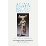 Maya History and Religion: Volume 99