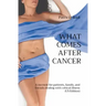 What Comes After Cancer: A memoir for patients, family, and friends dealing with critical illness (US Edition)