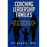 Coaching Leadership Families: Using the Leadership Family Model to Coach, Mentor and Multiply Healthy Families