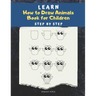 Learn How to draw Animals Book for Children: Step by Step: A Drawing book for beginner kids to animals such as Cats, Dogs, Chickens, Dinosaurs, Pigs,