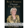 Real Women Change The World: Letting The Good Girl Die So The Real Woman Can Live