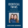Identical Twins: Adult Reflections on the Twinship Experience