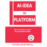 AI- Idea to Platform: Don't Just Dream It, Build It! The AI Platform Playbook