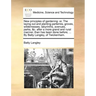 New Principles of Gardening: Or, the Laying Out and Planting Parterres, Groves, Wildernesses, Labyrinths, Avenues, Parks, &C. After a More Grand an