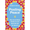 Posting Peace: Why Social Media Divides Us and What We Can Do about It