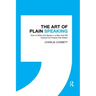 The Art of Plain Speaking: How to Write and Speak in a Way that Will Impress the People that Matter
