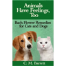 Animals Have Feelings, Too: Bach Flower Remedies for Cats and Dogs