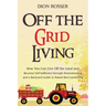 Off the Grid Living: How You Can Live Off the Land and Become Self-Sufficient through Homesteading and a Backyard Guide to Raised Bed Gardening