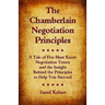 The Chamberlain Negotiation Principles: A Tale of Five Must Know Negotiation Tenets and the Insight Behind the Principles to Help You Succeed