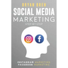 Social Media Marketing Step-By-Step: The Guides To Instagram And Facebook Marketing - Learn How To Develop A Strategy And Grow Your Business