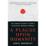 A Plague Upon Humanity: The Hidden History of Japan's Biological Warfare Program