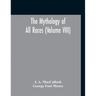 The Mythology Of All Races (Volume VIII)