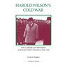 Harold Wilson's Cold War: The Labour Government and East-West Politics, 1964-1970
