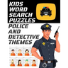 Kids Word Search Puzzles Police and Detective Themes: 78 Large Print Puzzles - Law Enforcement Themed Word Search Puzzle Book for Children Ages 7 and