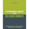 A Psychological Analysis of the Delusion Rubrics: Understanding the Use and Meaning of the Delusion Rubrics in Case Analysis