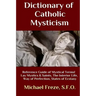 Dictionary of Catholic Mysticism: Mystical Terms Concerning The Lives of Lay Mystics and Saints
