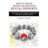 How to Create Passive Income with Rental Property: Becoming a Successful Landlord, Investor, Entrepreneur