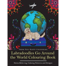 Labradoodles Go Around the World Colouring Book: Fun Labradoodle Coloring Book for Adults and Kids 10+ for Relaxation and Stress-Relief