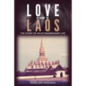 Love Began in Laos: The Story of an Extraordinary Life