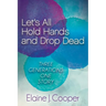 Let's All Hold Hands and Drop Dead: Three Generations One Story