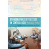 Ethnographies of the State in Central Asia: Performing Politics