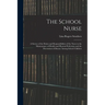 The School Nurse: A Survey of the Duties and Responsibilities of the Nurse in the Maintenance of Health and Physical Perfection and the