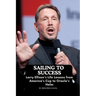Sailing to Success: Larry Ellison's Life Lessons from America's Cup to Oracle's Helm