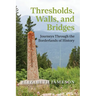 Thresholds, Walls, and Bridges: Journeys Through the Borderlands of History