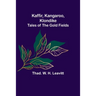 Kaffir, Kangaroo, Klondike: Tales of the Gold Fields