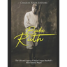 Babe Ruth: The Life and Legacy of Major League Baseball's Most Famous Player