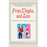 Fries, Thighs, and Lies: The Girlfriend's Guide to Getting the Skinny on Fat