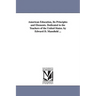 American Education, Its Principles and Elements. Dedicated to the Teachers of the United States. by Edward D. Mansfield ...