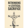 Rethinking The Levitical Sacrifices