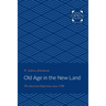Old Age in the New Land: The American Experience Since 1790