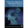 Clinical Case Vignettes for Psychological Disorders: A Resource for Professionals, Trainees, and Students