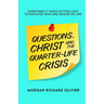 Questions, Christ and the Quarter-life Crisis: Sometimes It Takes Getting Lost To Discover Who and Whose You Are.