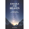 Emails from Heaven: An angel's advice to his young apprentice.