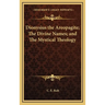 Dionysius the Areopagite; The Divine Names; and The Mystical Theology