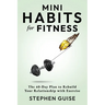 Mini Habits for Fitness: The 60-Day Plan to Rebuild Your Relationship with Exercise