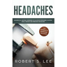 Headaches: Amazing All Natural Remedies to Alleviate Migraines, Cluster, Sinus, Tension and Rebound Headaches