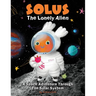 Solus The Lonely Alien. A Space Adventure Through The Solar System.: Educational Bedtime Story For Kids About Galaxy, Space, and Planets.