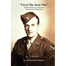 I'm in the Army Now: World War 2 Letters, of Glenn Max Whitacre