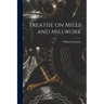 Treatise on Mills and Millwork