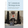 A Common Strangeness: Contemporary Poetry, Cross-Cultural Encounter, Comparative Literature